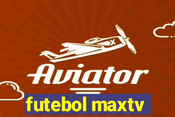 futebol maxtv